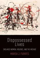 Dispossessed Lives – Enslaved Women, Violence, and the Archive