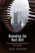 Remaking the Rust Belt – The Postindustrial Transformation of North America