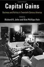 Capital Gains – Business and Politics in Twentieth–Century America