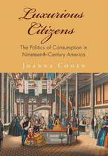 Luxurious Citizens – The Politics of Consumption in Nineteenth–Century America