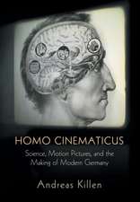 Homo Cinematicus – Science, Motion Pictures, and the Making of Modern Germany