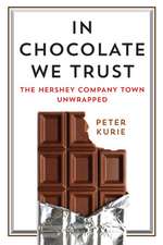 In Chocolate We Trust – The Hershey Company Town Unwrapped