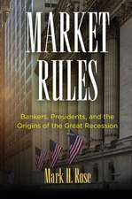 Market Rules – Bankers, Presidents, and the Origins of the Great Recession