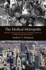 The Medical Metropolis – Health Care and Economic Transformation in Pittsburgh and Houston