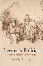 Levinas`s Politics – Justice, Mercy, Universality