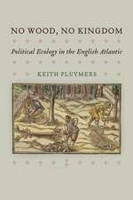 No Wood, No Kingdom – Political Ecology in the English Atlantic