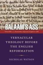 Balaam`s Ass: Vernacular Theology Before the Eng – Volume 1: Frameworks, Arguments, English to 1250