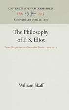 The Philosophy of T. S. Eliot – From Skepticism to a Surrealist Poetic, 199–1927