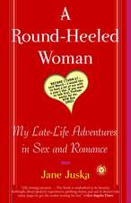 A Round-Heeled Woman: My Late-Life Adventures in Sex and Romance