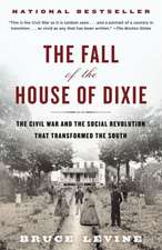 The Fall of the House of Dixie: The Civil War and the Social Revolution That Transformed the South