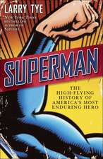 Superman: The High-Flying History of America's Most Enduring Hero