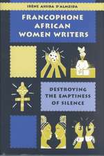 Francophone African Women Writers: Destroying the Emptiness of Silence