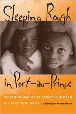 Sleeping Rough in Port-Au-Prince: An Ethnography of Street Children and Violence in Haiti