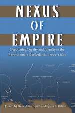 Nexus of Empire: Negotiating Loyalty and Identity in the Revolutionary Borderlands, 1760s-1820s