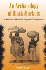 An Archaeology of Black Markets: Local Ceramics and Economies in Eighteenth-Century Jamaica