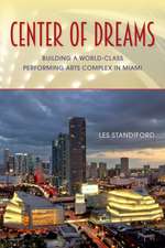 Center of Dreams: Building a World-Class Performing Arts Complex in Miami