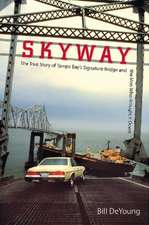 Skyway: The True Story of Tampa Bay's Signature Bridge and the Man Who Brought It Down