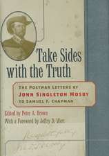 Take Sides with the Truth: The Postwar Letters of John Singleton Mosby to Samuel F. Chapman