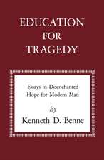 Education for Tragedy: Essays in Disenchanted Hope for Modern Man