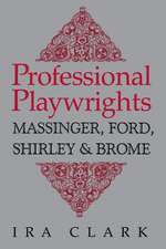 Professional Playwrights: Massinger, Ford, Shirley and Brome