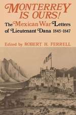 Monterrey Is Ours!: The Mexican War Letters of Lieutenant Dana, 1845-1847