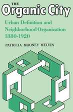 The Organic City: Urban Definition and Neighborhood Organization 1880-1920