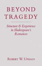 Beyond Tragedy: Structure and Experience in Shakespeare's Romances