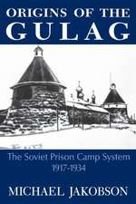 Origins of the Gulag: The Soviet Prison Camp System, 1917-1934