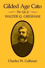 Gilded Age Cato: The Life of Walter Q. Gresham