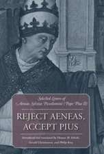 Reject Aeneas, Accept Pius: Selected Letters of Aeneas Sylvius Piccolomini (Pope Pius II)