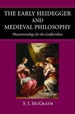 The Early Heidegger & Medieval Philosophy: Phenomenology for the Godforsaken