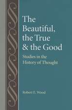 The Beautiful, the True and the Good: Studies in the History of Thought