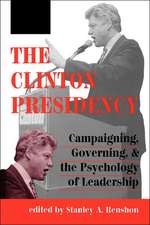 The Clinton Presidency: Campaigning, Governing, And The Psychology Of Leadership