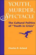 Youth, Murder, Spectacle: The Cultural Politics Of ""Youth In Crisis""