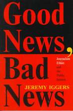 Good News, Bad News: Journalism Ethics And The Public Interest