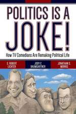 Politics Is a Joke!: How TV Comedians Are Remaking Political Life