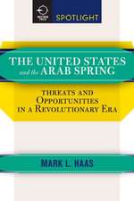 The United States and the Arab Spring: Threats and Opportunities in a Revolutionary Era