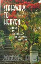 Stairways To Heaven: Drugs In American Religious History