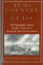 Arms, Country, and Class: The Philadelphia Militia and the Lower Sort during the American Revolution