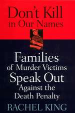 Don't Kill in Our Names: Families of Murder Victims Speak Out against the Death Penalty