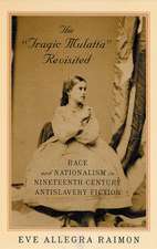 The 'Tragic Mulatta' Revisited: Race and Nationalism in Nineteenth-Century Antislavery Fiction