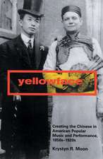 Yellowface: Creating the Chinese in American Popular Music and Performance, 1850s-1920s