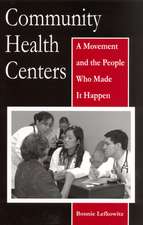 Community Health Centers: A Movement and the People Who Made It Happen