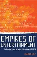 Empires of Entertainment – Media Industries and the Politics of Deregulation, 1980–1996