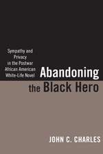 Abandoning the Black Hero: Sympathy and Privacy in the Postwar African American White-Life Novel