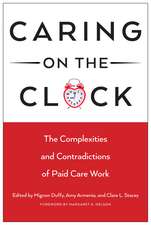 Caring on the Clock – The Complexities and Contradictions of Paid Care Work