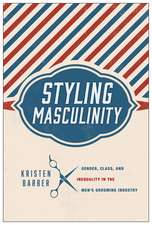 Styling Masculinity: Gender, Class, and Inequality in the Men's Grooming Industry