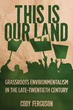 This Is Our Land – Grassroots Environmentalism in the Late Twentieth Century