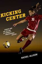 Kicking Center: Gender and the Selling of Women's Professional Soccer