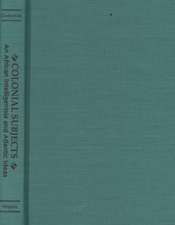 Colonial Subjects: An African Intelligentsia and Atlantic Ideas an African Intelligentsia and Atlantic Ideas